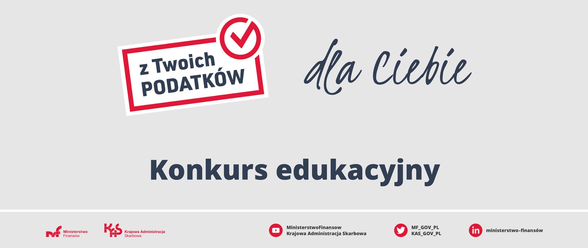 Na szarym tle napis Konkurs edukacyjny z Twoich podatków dla Ciebie. Na dole logo MF i KAS oraz portali społecznościowych MF