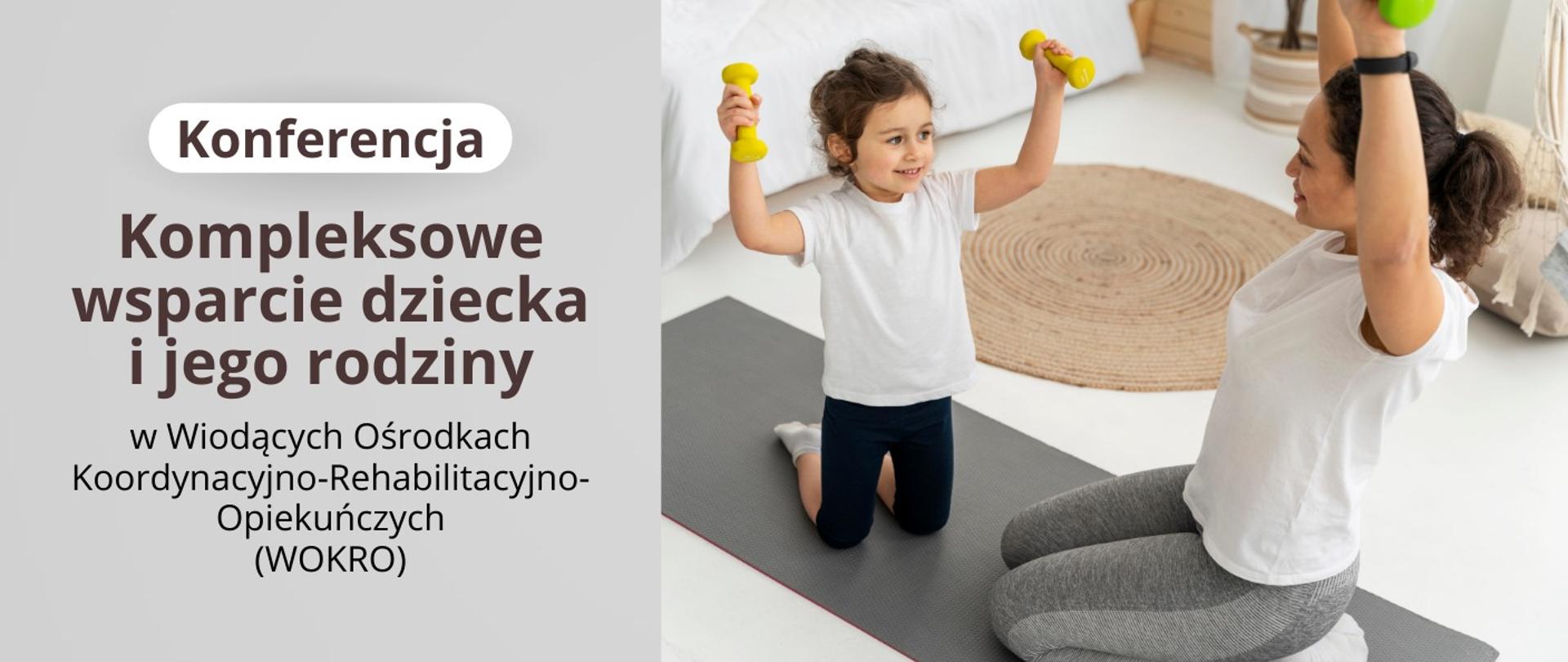 Obrazek - młoda kobieta na macie ćwiczy z małą dziewczynką, obok napis Konferencja - kompleksowe wsparcie dziecka i jego rodziny.