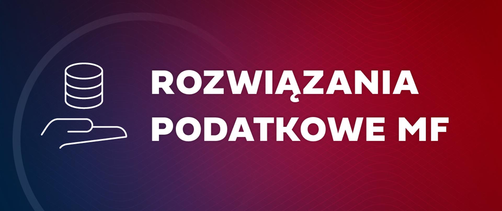 Grafika z napisem Rozwiązania podatkowe MF. Ikona ręki z monetami.