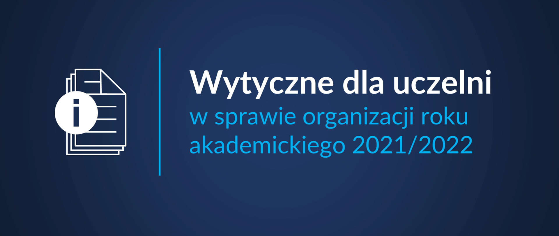 Grantowe tło. Po lewej stronie krótka pionowa kreska. Po lewej stronie kreski znajduje się ikona dokumentu i litery i. Po prawej stronie kreski napis Wytyczne dla uczelni w sprawie organizacji roku akademickiego 2021/2022