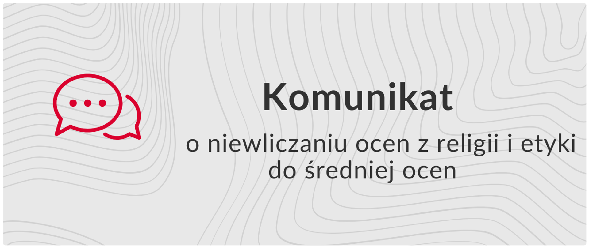 napis na szarym tle: KOMUNIKAT o niewliczaniu ocen z religii i etyki do średniej ocen w kolorze czarnym