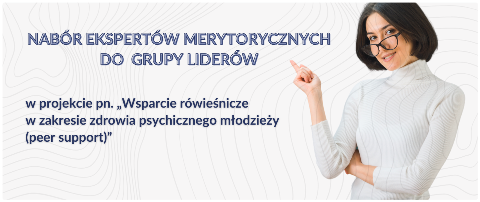 Nabór ekspertów merytorycznych do Grupy Liderów w projekcie pn. „Wsparcie rówieśnicze w zakresie zdrowia psychicznego młodzieży (peer support)”
