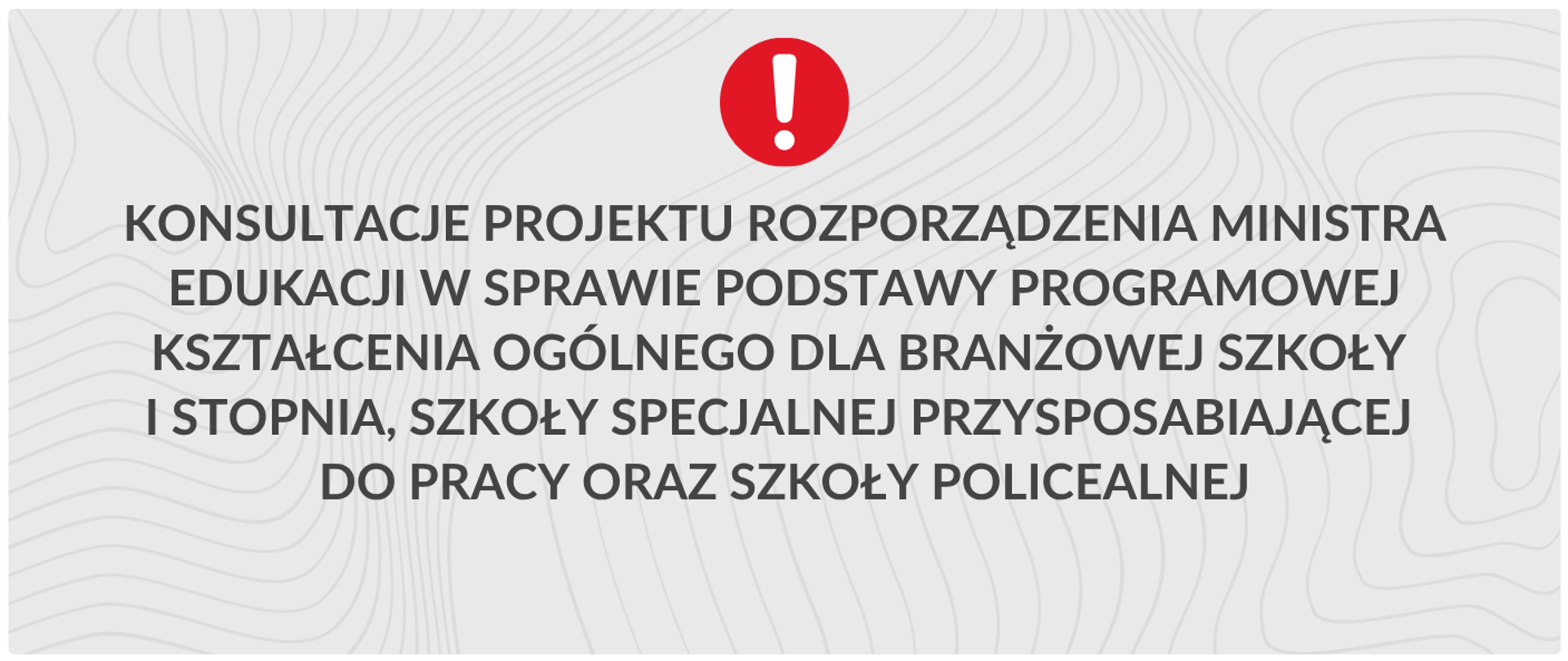Konsultacje projektu rozporządzenia Ministra Edukacji w sprawie podstawy programowej kształcenia ogólnego dla branżowej szkoły I stopnia, szkoły specjalnej przysposabiającej do pracy oraz szkoły policealnej