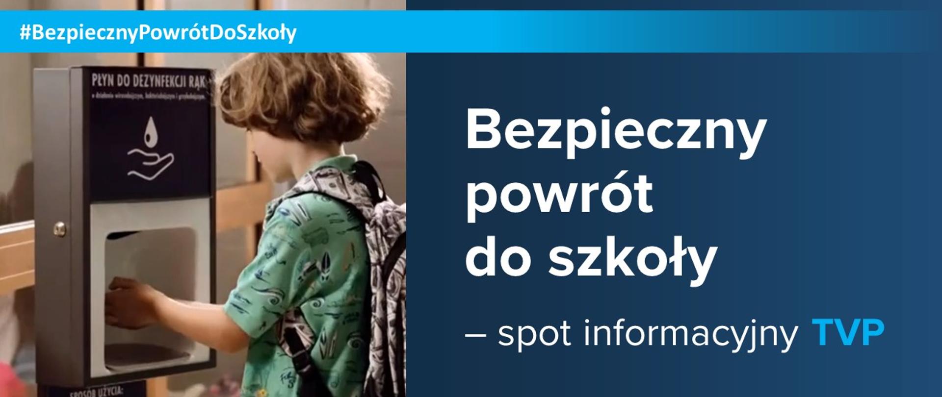 Chłopiec dezynfekujący ręce. Obok napis "Bezpieczny powrót do szkoły – spot informacyjny TVP", a u góry hasztag "#BezpiecznyPowrótDoSzkoły"