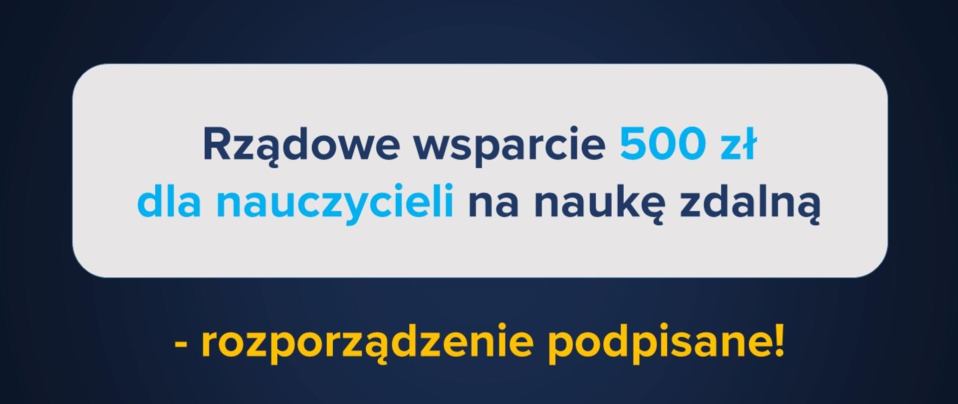Grafika z tekstem rządowe wsparcie 500 zł dla nauczycieli na nauke zdalną - rozporządzenie podpisane.