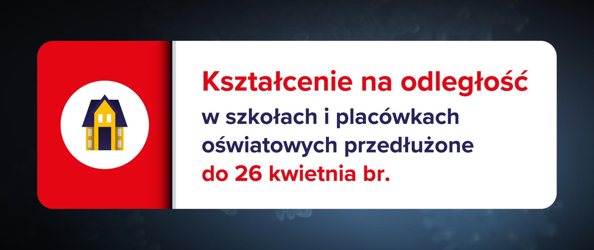 Grafika z napisem Kształcenie na odległość w szkołach i placówkach przedłużone do 26 kwietnia br.
