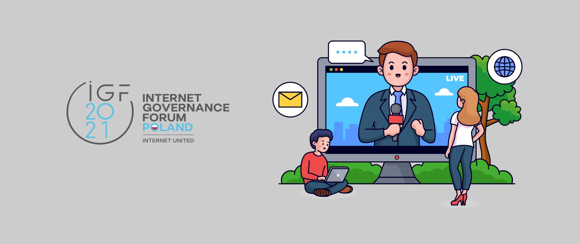 Kolorowa grafika wektorowa na szarym tle. Z lewej strony - logo IGF 2021, Internet Governance Forum, Poland | Internet United. Z prawej stront grafika przedstawiająca komputera z transmisja live (na ekranie komputera dziennikarz trzymający mikrofon). Przed telewizorem stojąca kobieta i siedzący mężczyzna korzystający z laptopa.