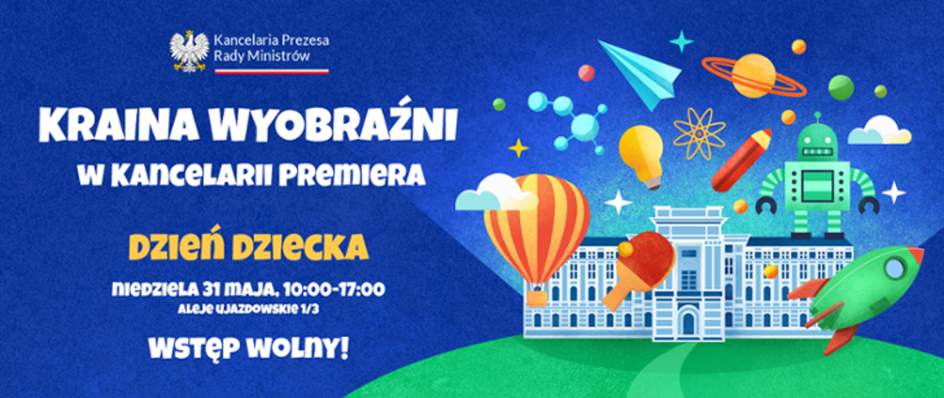 Kolorowa grafika promuje wydarzenie „Kraina Wyobraźni w Kancelarii Premiera” z okazji Dnia Dziecka, przedstawiając stylizowany budynek urzędowy oraz unoszące się nad nim elementy fantastyczne, takie jak robot, rakieta, balon i planety, wraz z informacją o dacie, godzinie i darmowym wstępie.