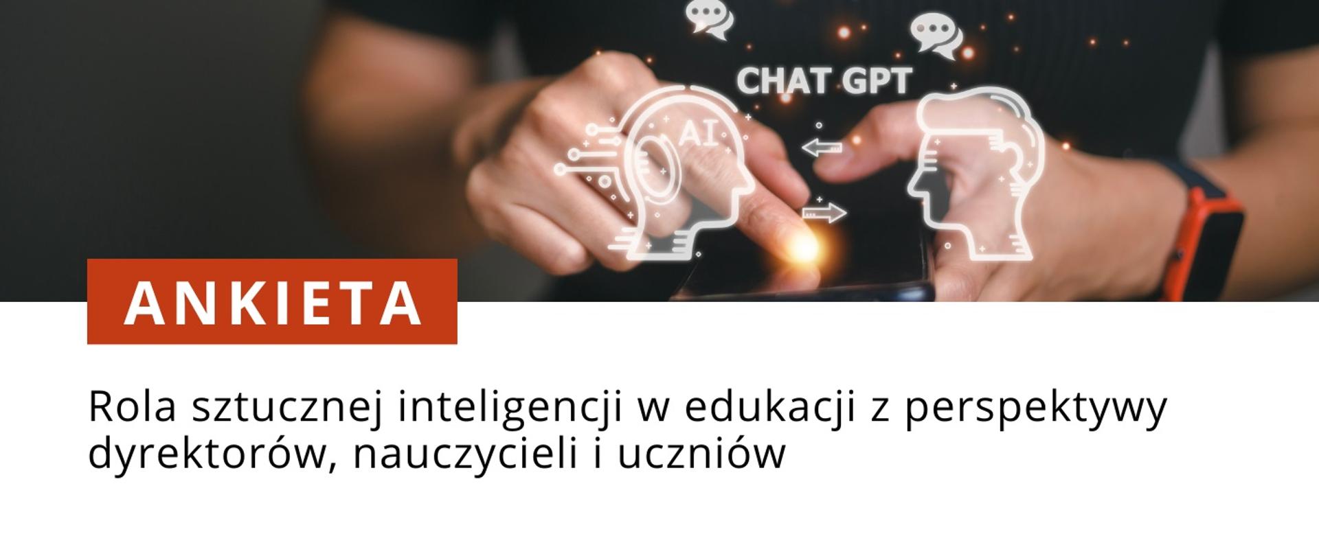 Grafika, na tle człowieka trzymającego smartfon napis Ankieta - rola sztucznej inteligencji w edukacji z perspektywy dyrektorów, nauczycieli i uczniów.