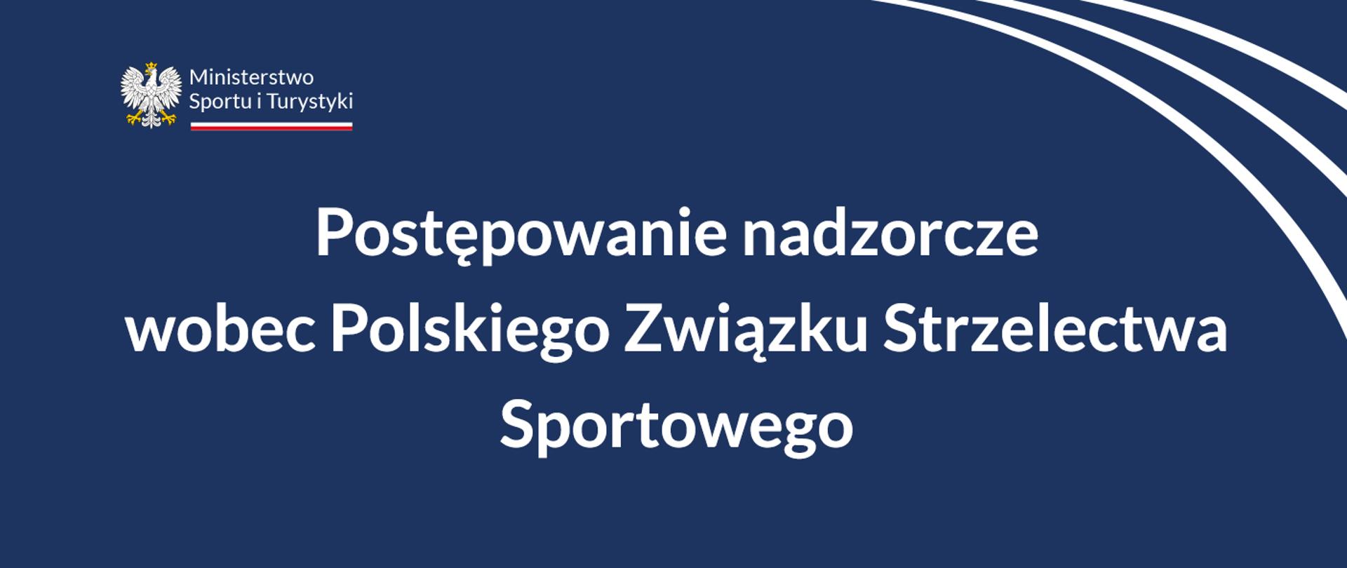 Grafika z granatowym tłem i dużym napisem: "Postępowanie nadzorcze wobec Polskiego Związku Strzelectwa Sportowego". W lewym górnym rogu logo MSiT.