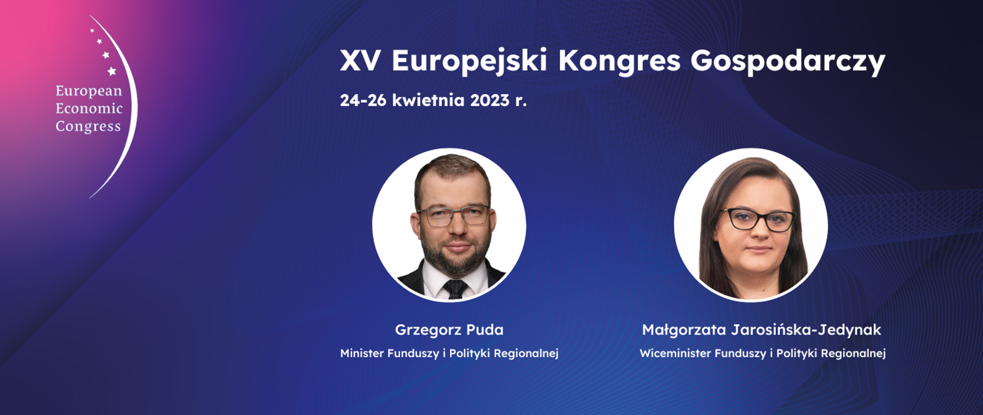 Na grafice napis: XV Europejski Kongres Gospodarczy 24-26 kwietnia 2023 r. oraz dwa zdjęcia portretowe ministra Grzegorza Pudy oraz wiceminister Małgorzaty Jarosińskiej-Jedynak