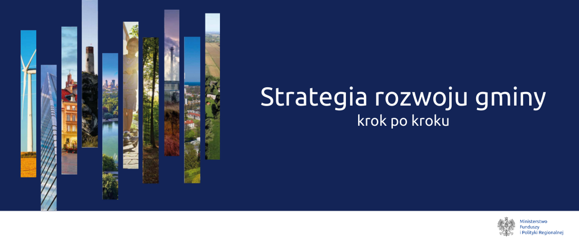 Grafika przedstawia różne krajobrazy, pocięte na prostokąty. Obok napis: Strategia rozwoju gminy krok po kroku. Na dole logo Ministerstwa Funduszy i Polityki Regionalnej