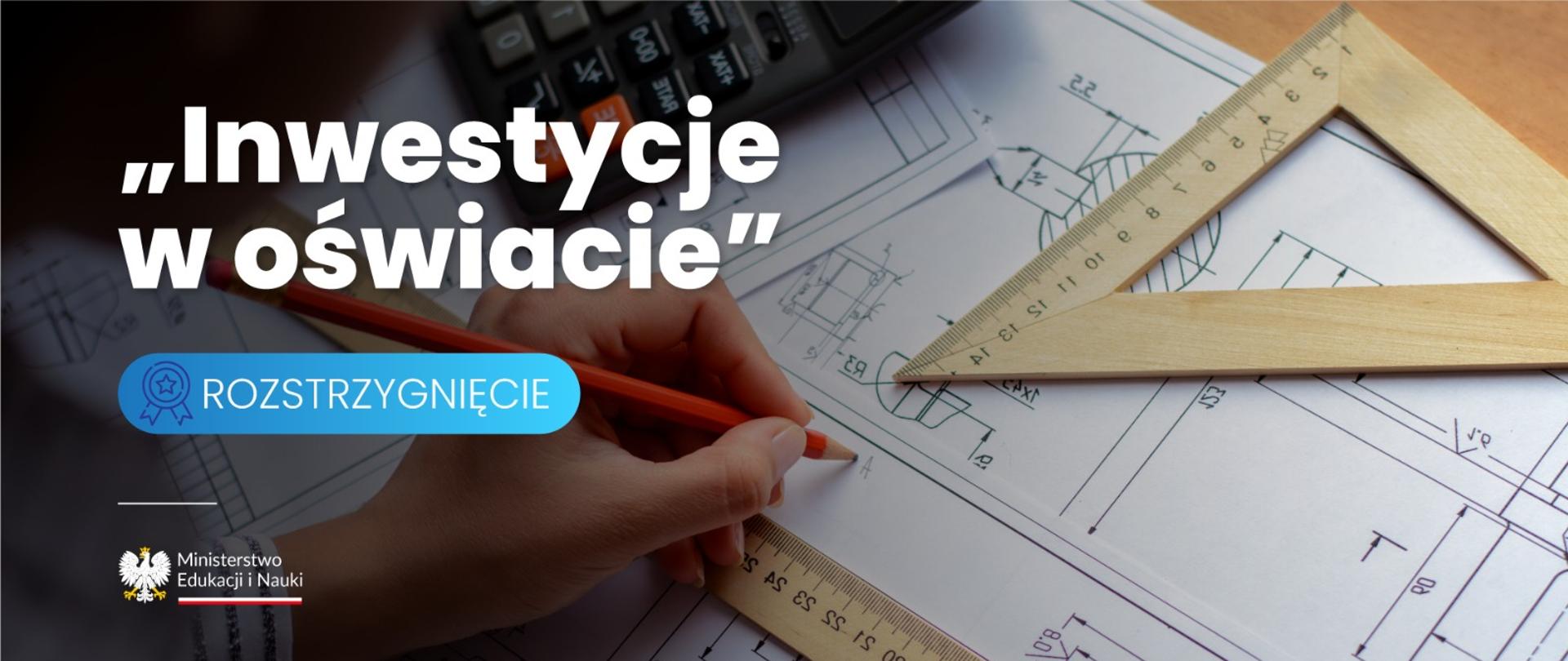 Grafika - na rozłożonym planie jakiegoś urządzenia lezy ekierka i kalkulator, obok napis Inwestycje w oświacie - rozstrzygnięcie.