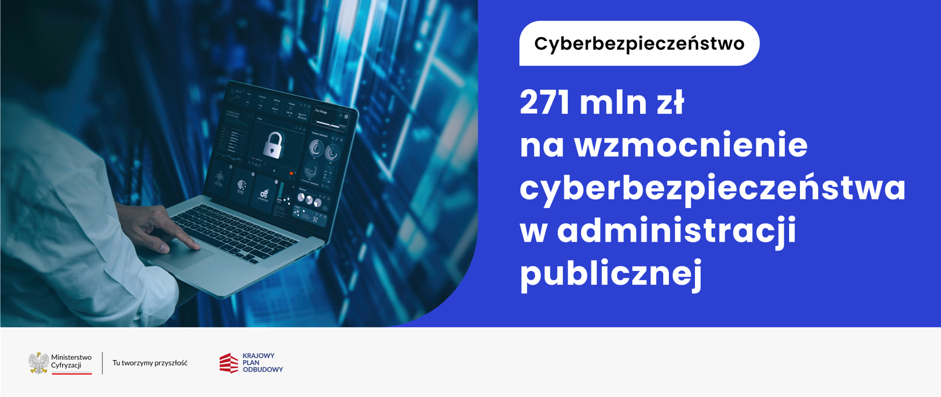Cyberbezpieczeństwo - 271 mln zł na wzmocnienie cyberbezpieczeństwa w administracji publicznej