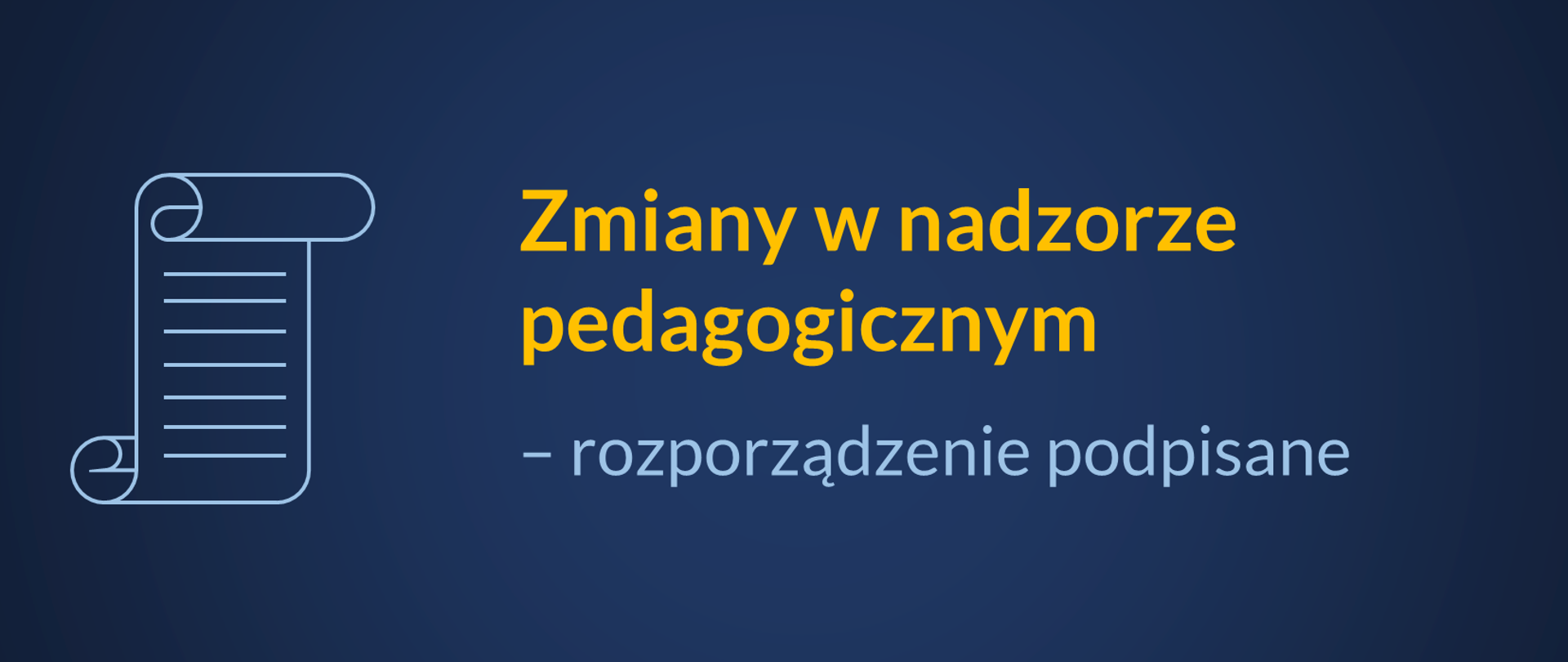 Granatowa tło z ikonką dokumentu po lewej stronie. Po prawej napis Zmiany w nadzorze pedagogicznym – rozporządzenie podpisane. Na dole logotyp Ministerstwa Edukacji i Nauki i podłużna błękitna linia. 