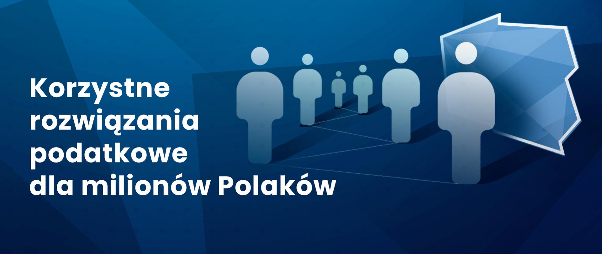 Plansza z napisem "Korzystne rozwiązania podatkowe dla milionów Polaków", ikony osób, w tle kontur polski