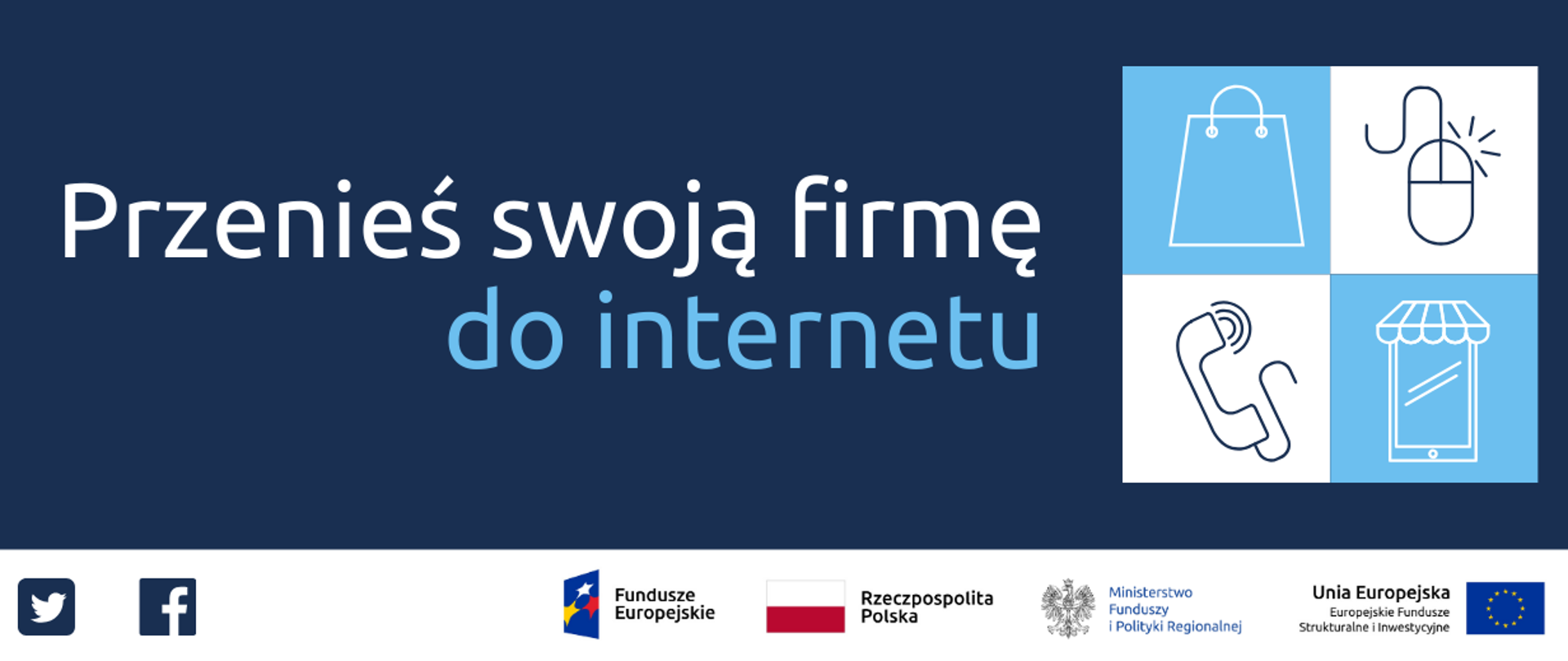 Napis: Przenieś swoją firmę do internetu. Obok ikonki siatki na zakupy, telefonu, myszki komputerowej, sklepu. Na dole ikonki Facebooka oraz Twittera, logotypy Funduszy Europejskich i Ministerstwa Funduszy i Polityki Regionalnej, flaga Polski.