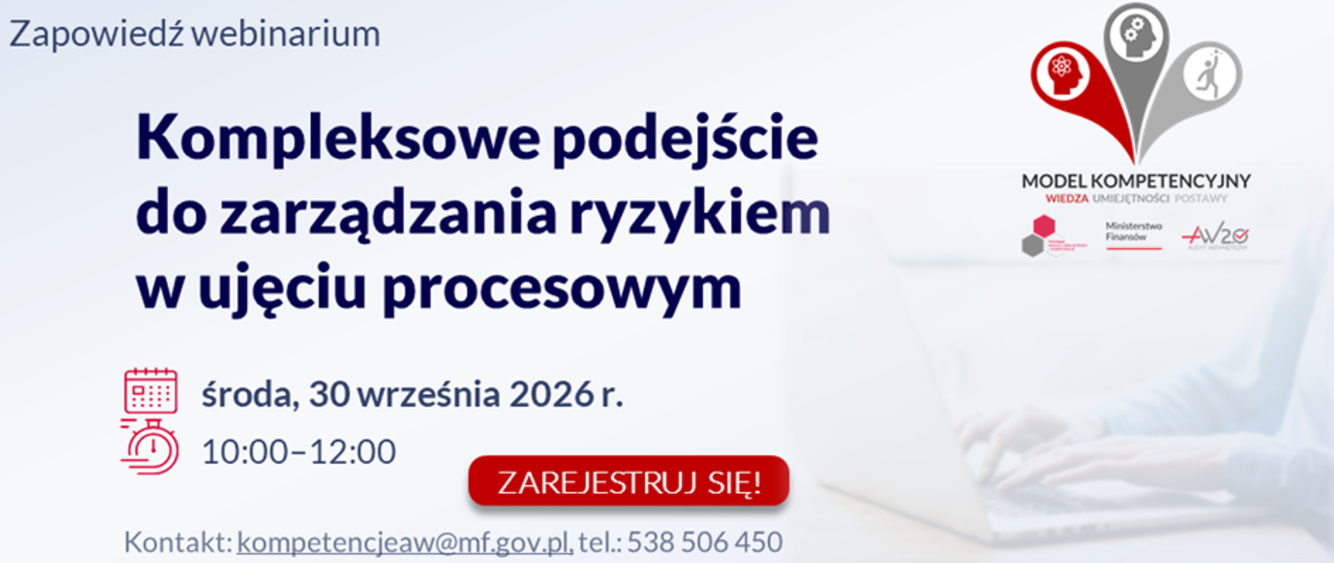 Zapowiedź webinarium: „Kompleksowe podejście do zarządzania ryzykiem w ujęciu procesowym”
środa, 30 września 2026 r. w godzinach od 10:00 do 12:00.
Kontakt: kompetencjeaw@mf.gov.pl, tel.: 538 506 450