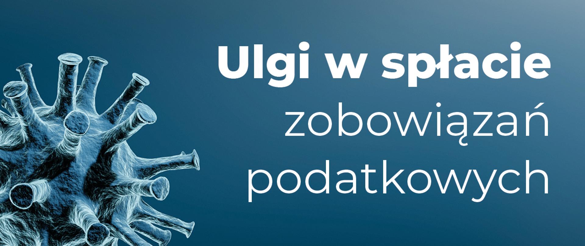 Tekst po prawej stronie ulgi w spłacie zobowiązań podatkowych a po lewej element kooronawirusa