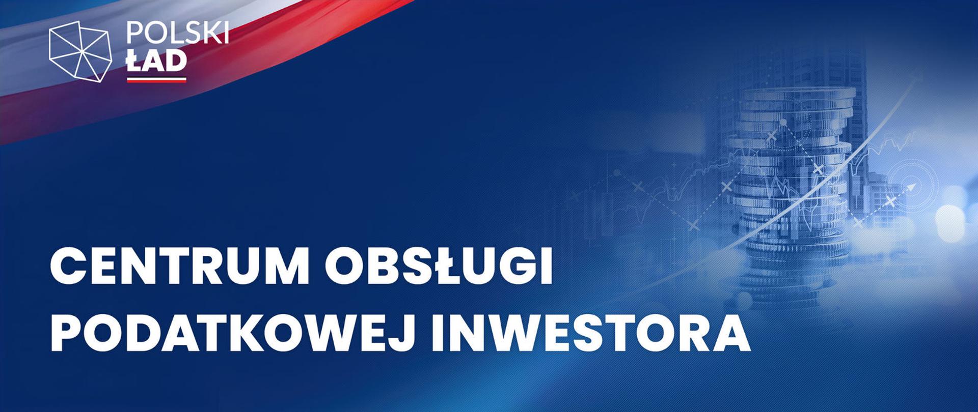 Grafika z logo Polski Ład i napisem Centrum Obsługi Podatkowej Inwestora.