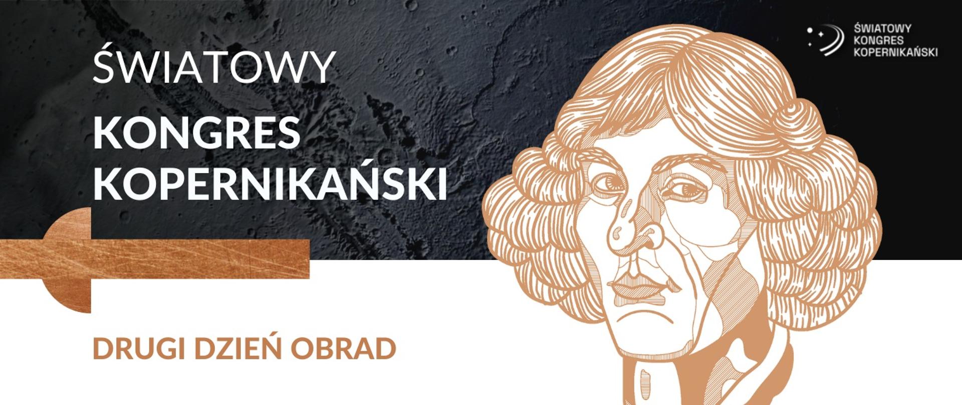 Grafika - na czarno-białym tle twarz Kopernika i napis Światowy Kongres Kopernikański - drugi dzień obrad.