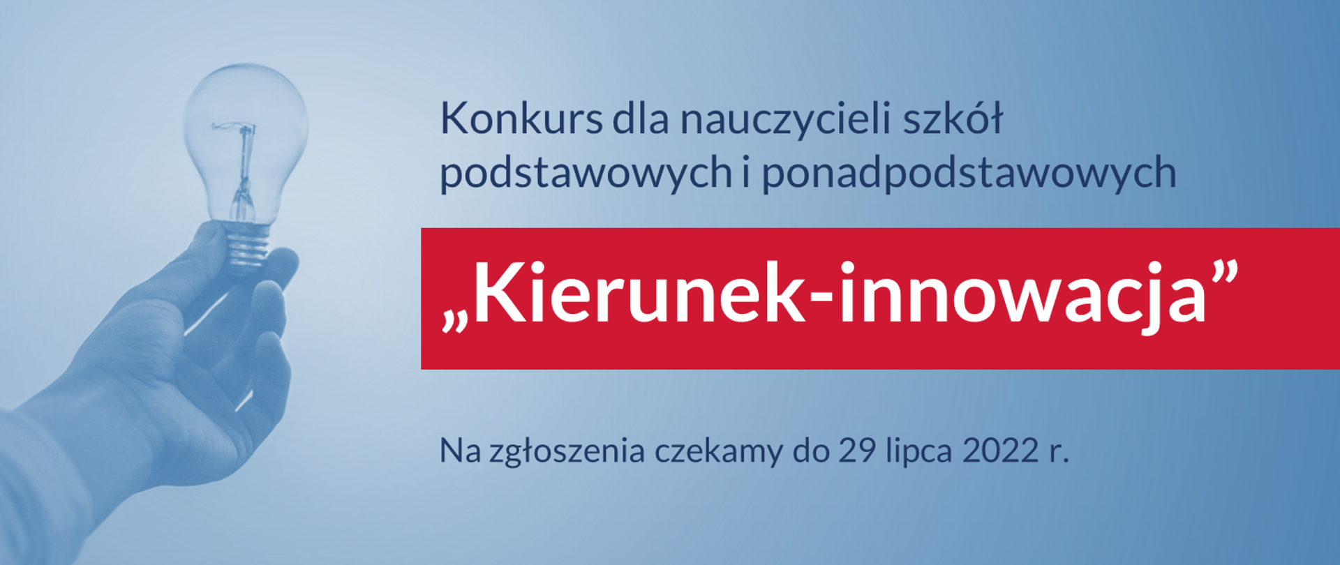 Grafika - ręka trzymająca żarówkę i napis Konkurs dla nauczycieli szkół podstawowych i ponadpodstawowych „Kierunek – Innowacja 2022”.