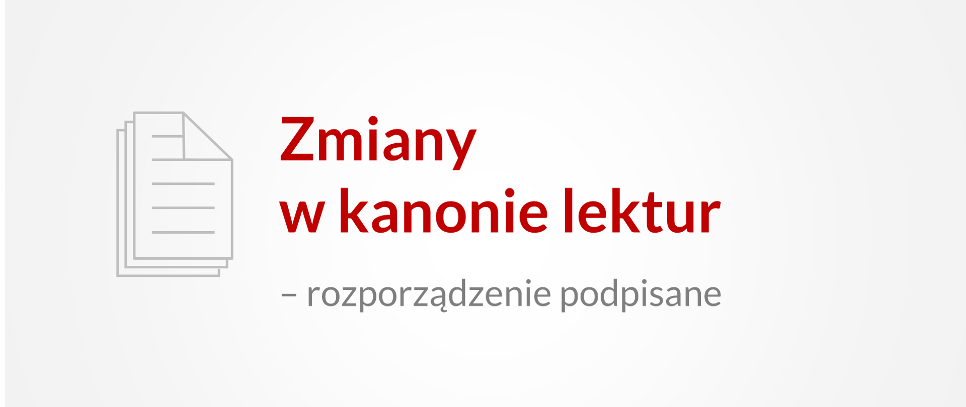 Na planszy czerwony napis: Zmiany w kanonie lektur. Pot nim, szary napis zaczynający się od myślnika, rozporządzenie podpisane