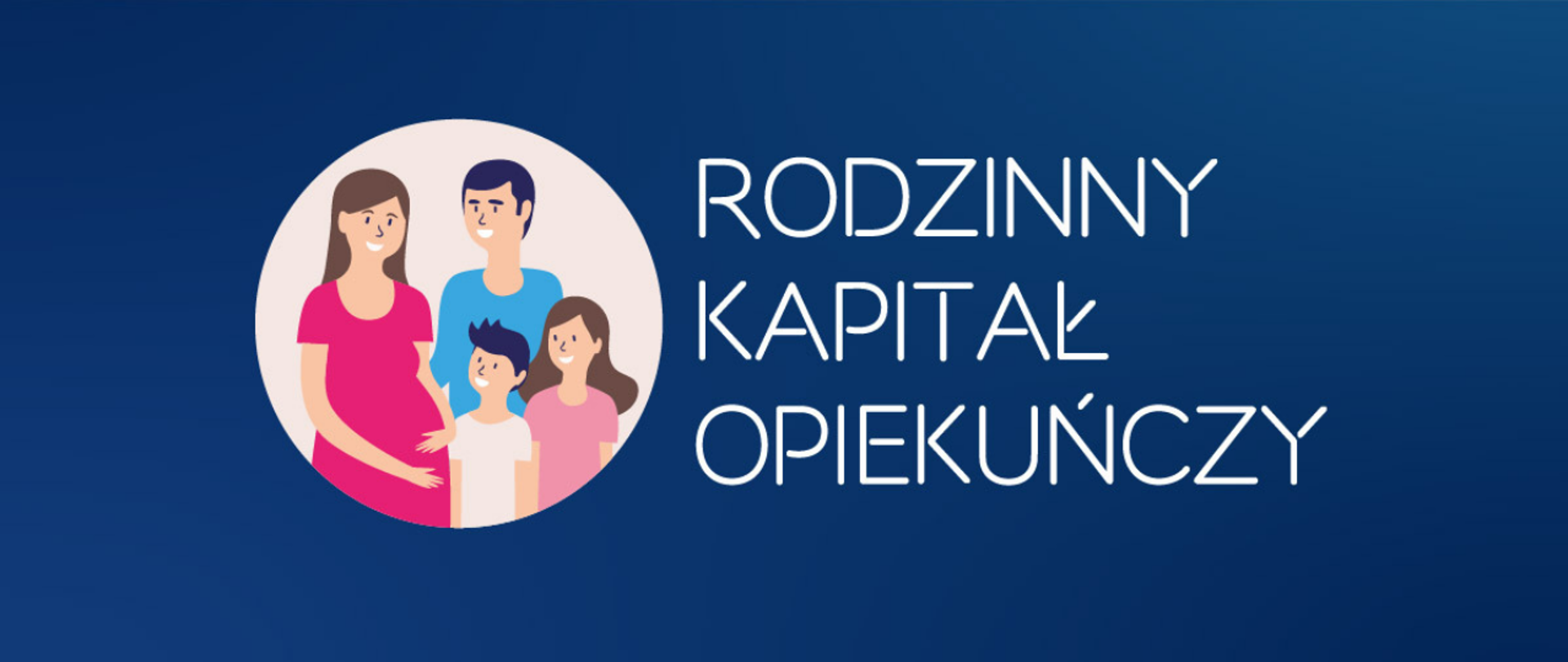 Na niebieskim tle w kółku wizerunek rodziny: rodzice; ciężarna mama i tata oraz dwójka dzieci. Obok duży napis: Rodzinny Kapitał Opiekuńczy. 