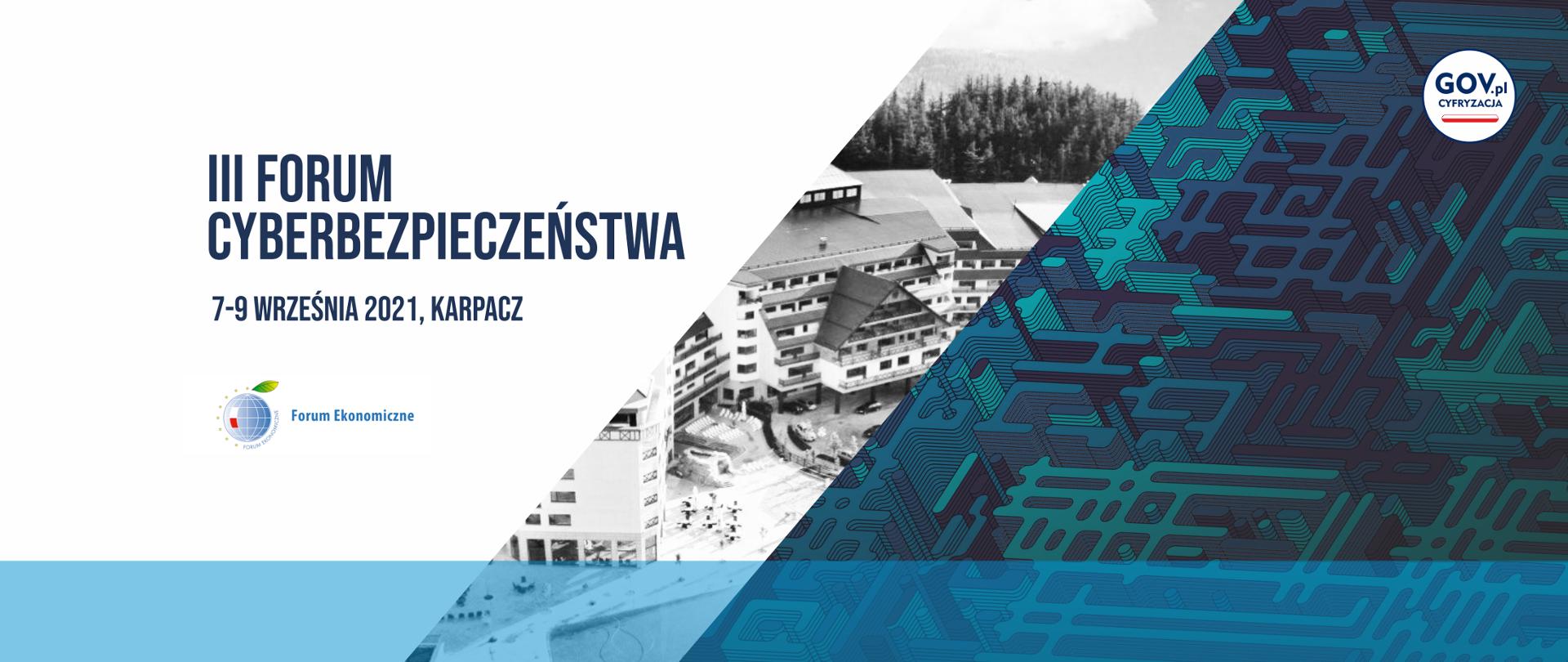 Grafika w kolorach białym, niebieskim i granatowym. Po lewej stronie na białym tle tekst (granatowe litery): III Forum Cyberbezpieczeństwa, 7-9 września 2021, Karpacz. Niżej logo Forum Ekonomicznego. Po prawej stronie granatowe tło przedstawiające dysk twardy. W środku czarno-białe zdjęcie Karpacza. W prawym górnym rogu – logo Gov.pl Cyfryzacja.