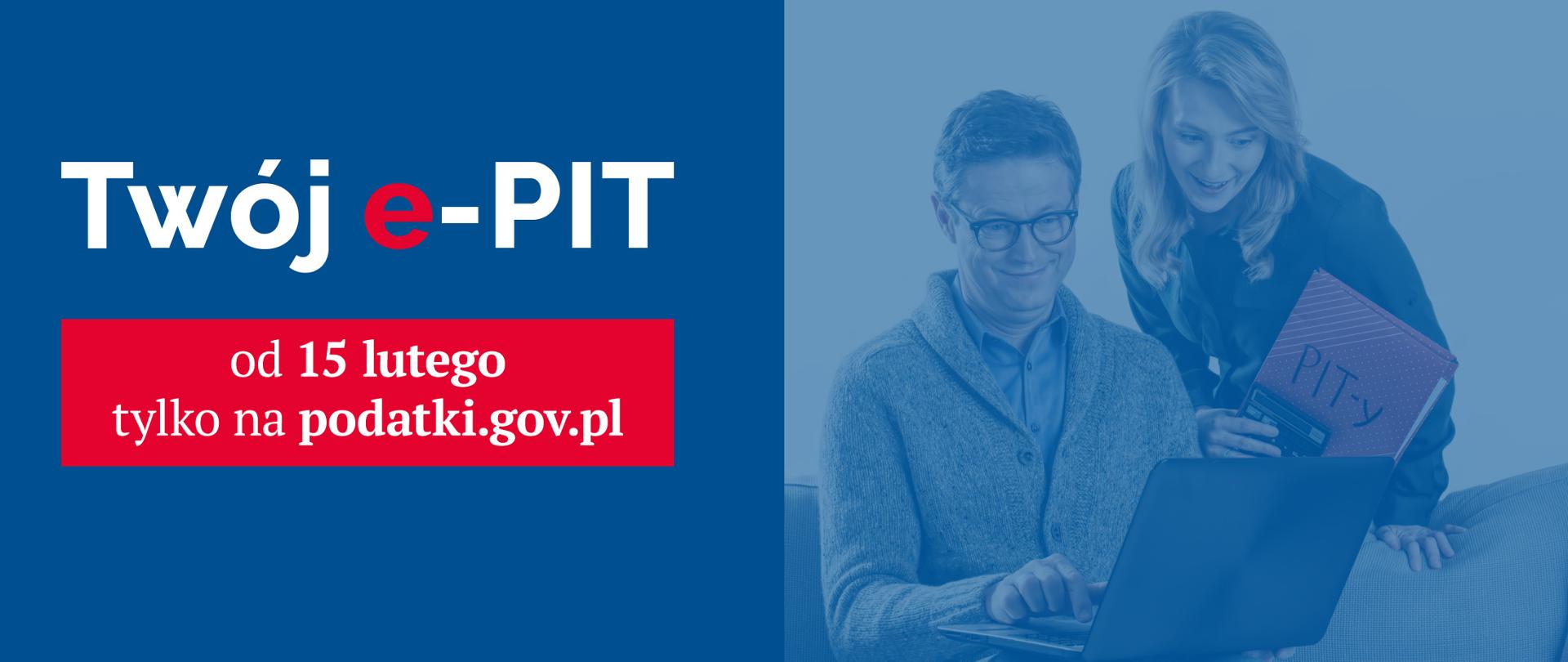 Uśmiechnięty mężczyzna i kobieta z teczką na której jest napis PIT-y patrzą na laptop. Obok napis Twój e-PIT od 15 lutego tylko na podatki.gov.pl