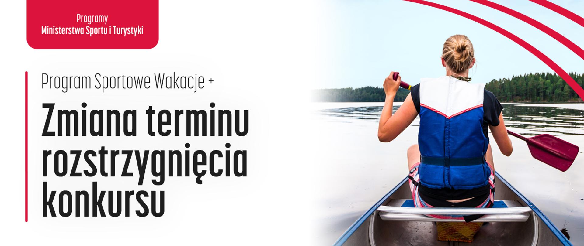 Program Sportowe Wakacje+ - zmiana terminu rozstrzygnięcia konkursu. Kobieta w kapoku płynąca w kajaku, widoczne plecy i wiosło