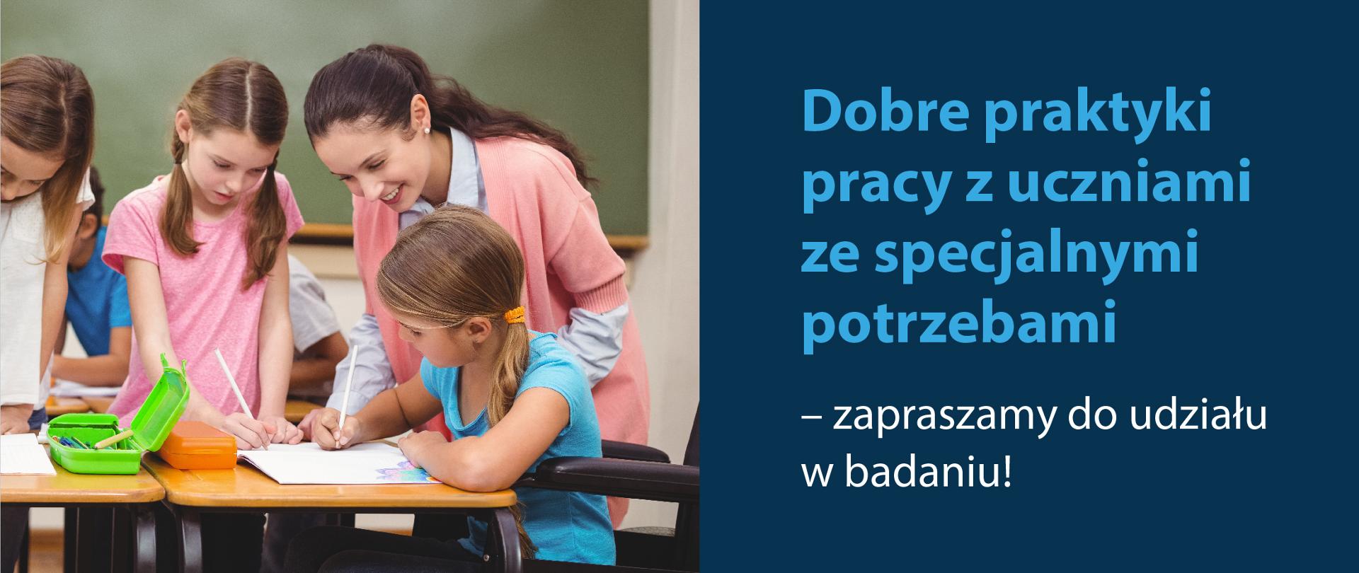 Zdjęcie dzieci i nauczycielki po lewo. Po prawo granatowe tło z napisami biało-niebieskimi "Dobre praktyki w edukacji włączającej – zapraszamy do udziału w badaniu!"