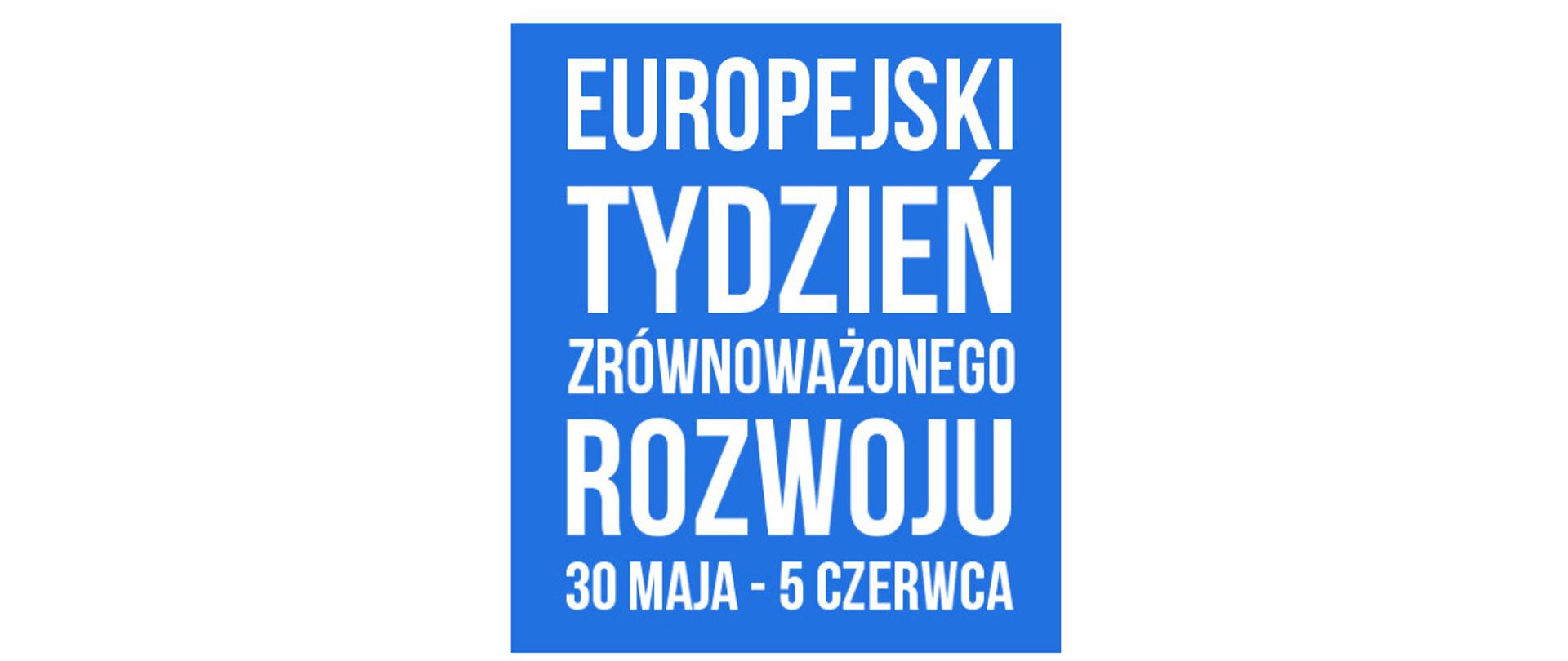 Europejski Tydzień Zrównoważonego Rozwoju 30 maja - 5 czerwca