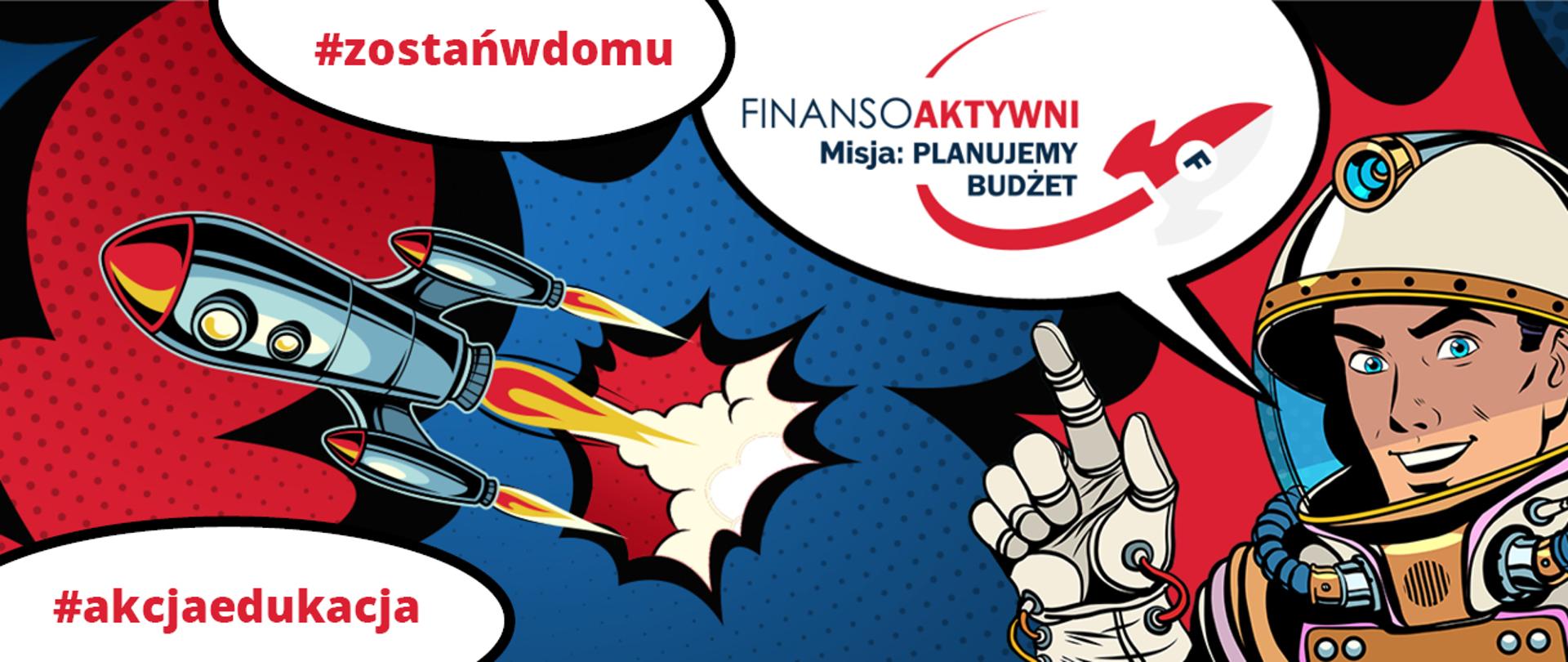 Uśmiechnięty astronauta wskazujący palcem do góry a obok lecąca rakieta i dymki w których są napisy #zostańwdomu, Finansoaktywni misja planujemy budżet i #akcjaedukacja 