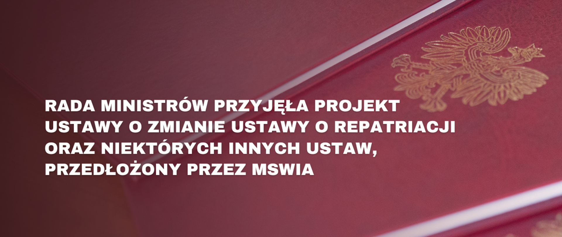 Rada Ministrów przyjęła projekt ustawy o zmianie ustawy o repatriacji oraz niektórych innych ustaw, przedłożony przez MSWiA 