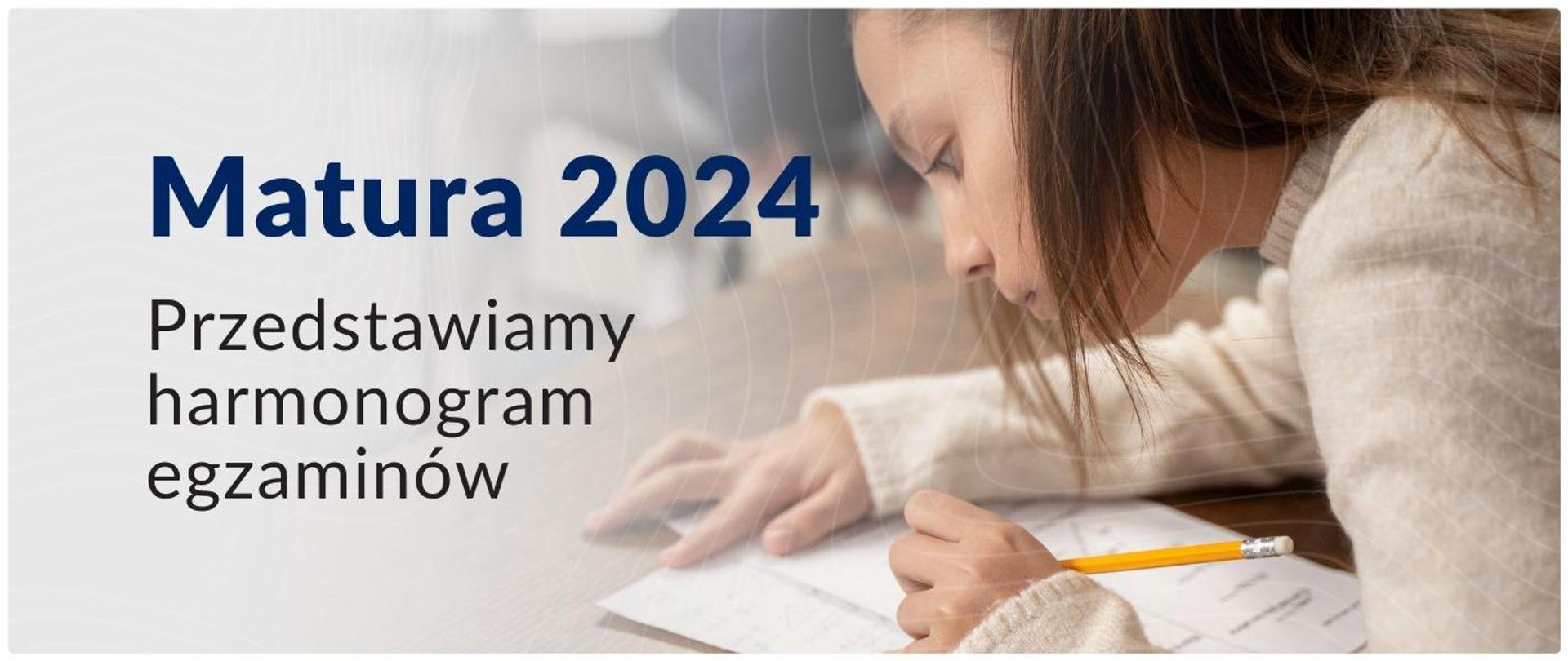 Grafika przedstawiająca dziewczynkę pochyloną nad zeszytem z ołówek w ręku i napis: Matura 2024. Przedstawimy harmonogram egzaminów