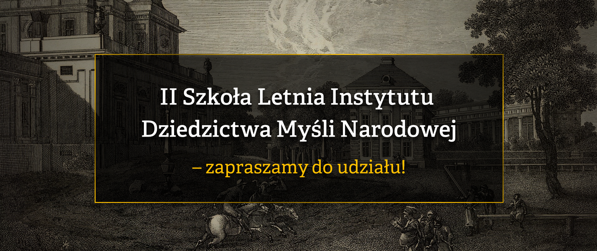 Grafika z tekstem: "II Szkoła Letnia Instytutu Dziedzictwa Myśli Narodowej – zapraszamy do udziału!"