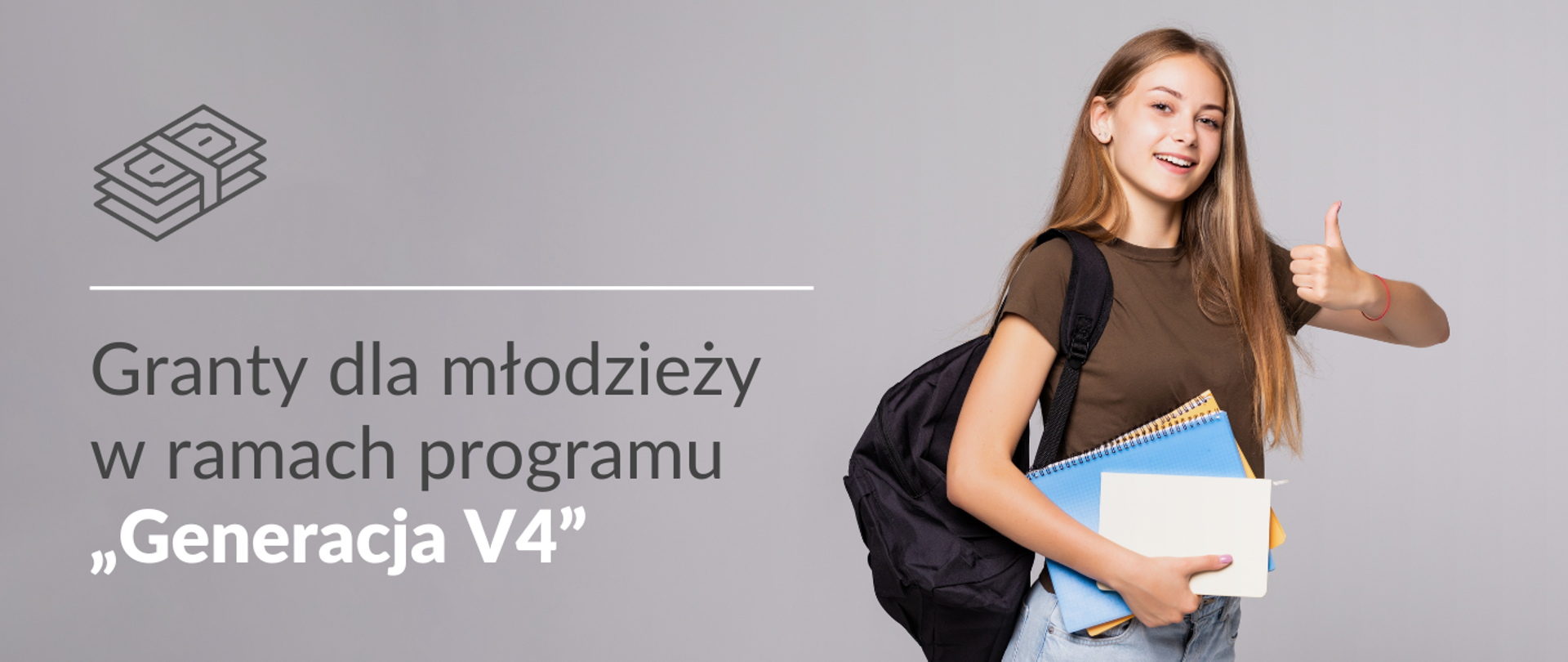 Grafika - na szarym tle młoda dziewczyna z plecakiem pokazuje kciuk w górę, obok napis Granty dla młodzieży w ramach programu Generacja V4.
