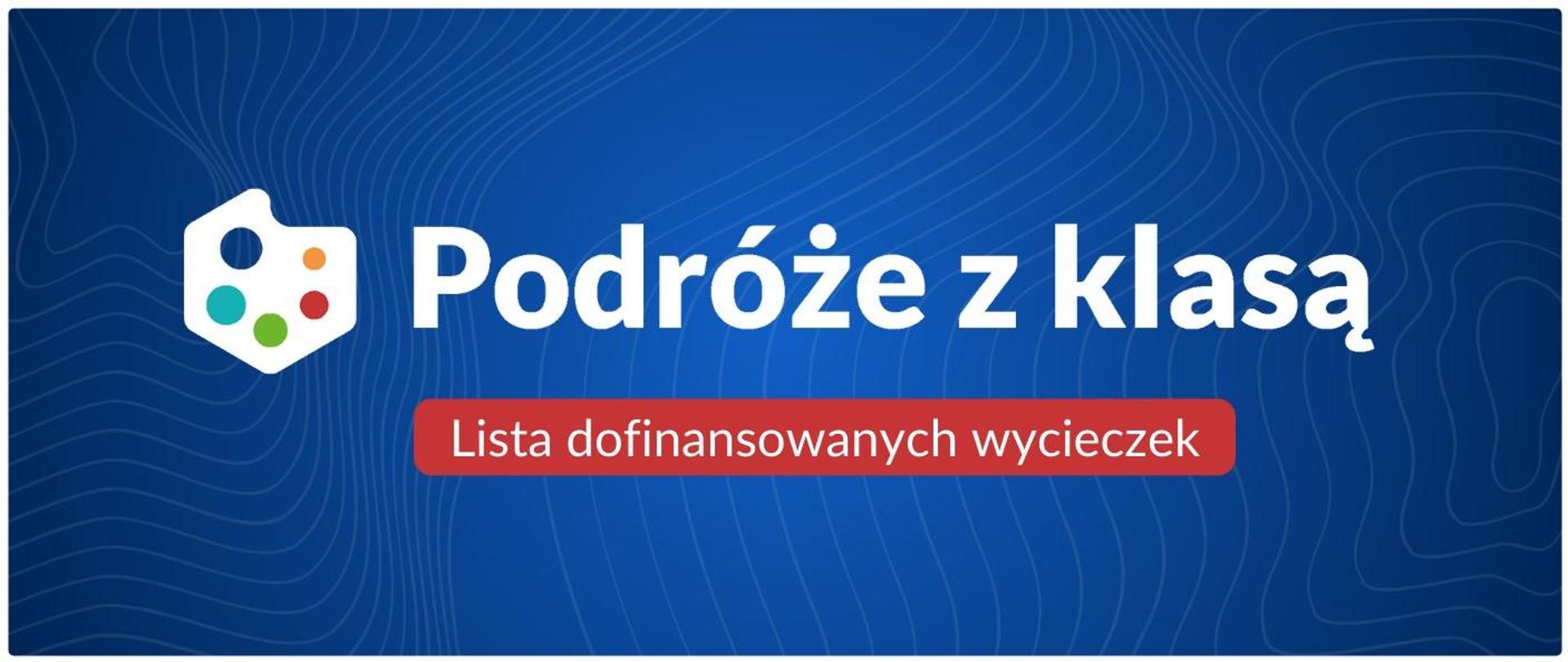 zdjęcie przedstawia grafikę na granatowym tle z białym napisem „Podróże z klasą” – lista dofinansowanych wycieczek podpisana.