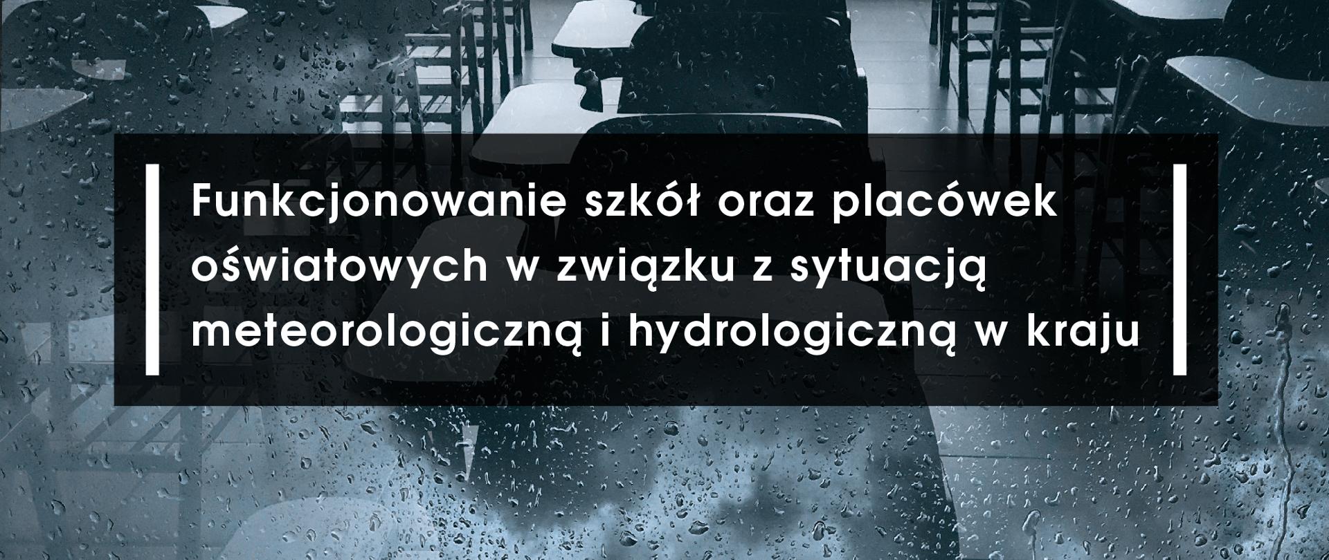 Funkcjonowanie szkół oraz placówek oświatowych w związku z sytuacją meteorologiczną i hydrologiczną w kraju
