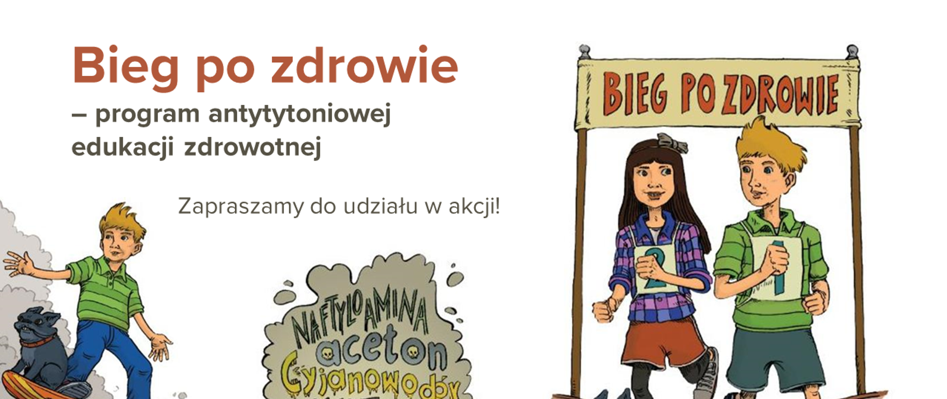 Komiksowa grafika z: chłopcem na desce w kłębach dymu, szarą chmurą z nazwami szkodliwych substancji, biegnącymi dziećmi pod transparentem "bieg po zdrowie". Po lewo u góry tekst "Bieg po zdrowie – program antytytoniowej edukacji zdrowotnej. Zapraszamy do udziału w akcji".