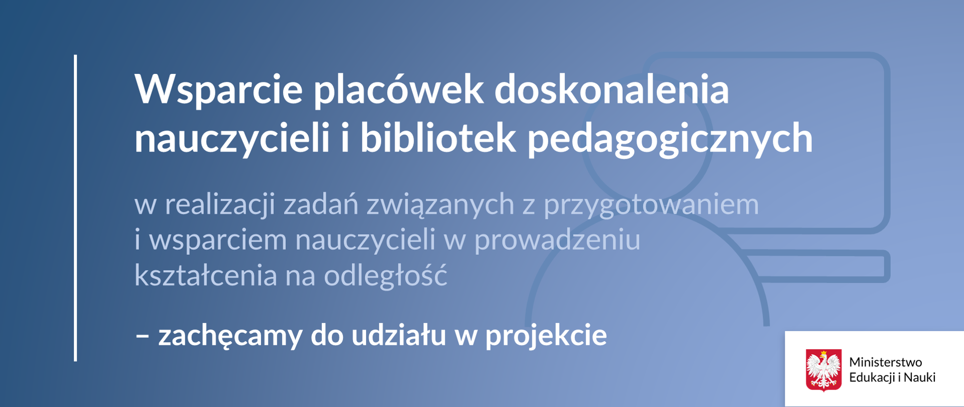 Grafika z tekstem: "Wsparcie placówek doskonalenia nauczycieli i bibliotek pedagogicznych w realizacji zadań związanych z przygotowaniem i wsparciem nauczycieli w prowadzeniu kształcenia na odległość – zachęcamy do udziału w projekcie"