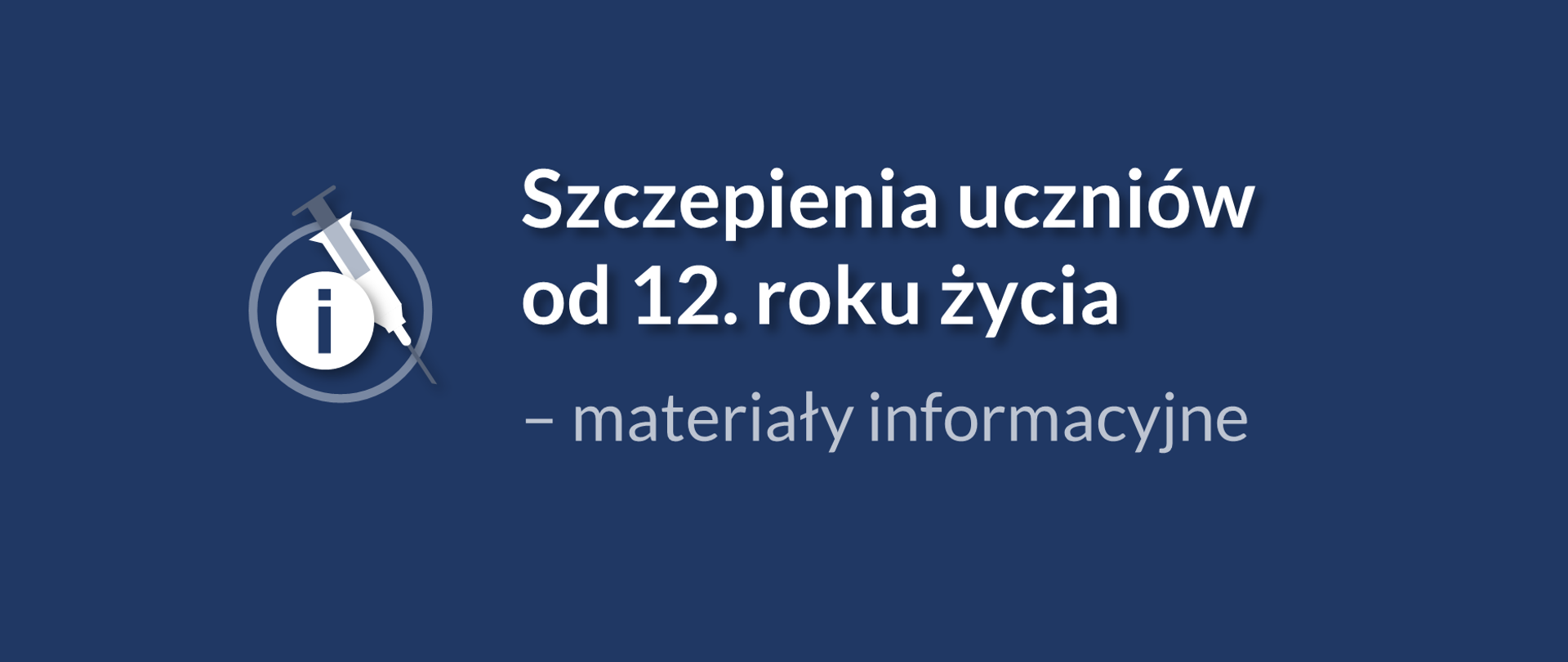 Grantowe tło. Pośrodku napis Szczepienia uczniów od 12. roku życia – materiały informacyjne. Po lewej stronie napisu ikonka strzykawki i litery "I" w okręgu. Na dole po lewej stronie logotyp Ministerstwa Edukacji i Nauki. 