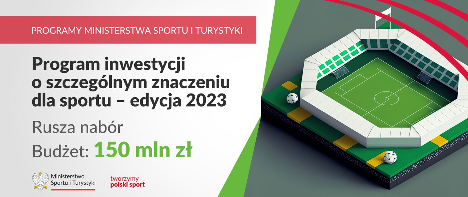 Makieta stadionu do piłki nożnej z trybunami i boiskiem. Napis program inwestycji o szczególnym znaczeniu dla sportu - edycja 2023. Rusza nabór. Budżet: 150 mln zł