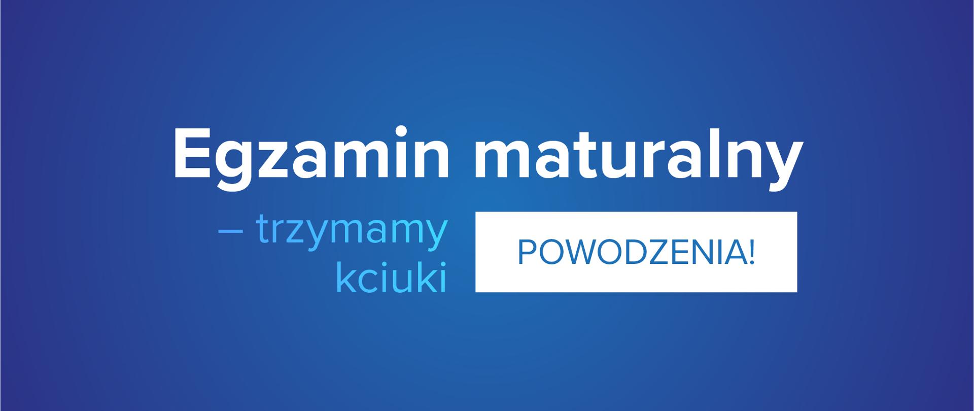 Niebiesko tło z napisem: "Egzamin maturalny – trzymamy kciuki. Powodzenia!"