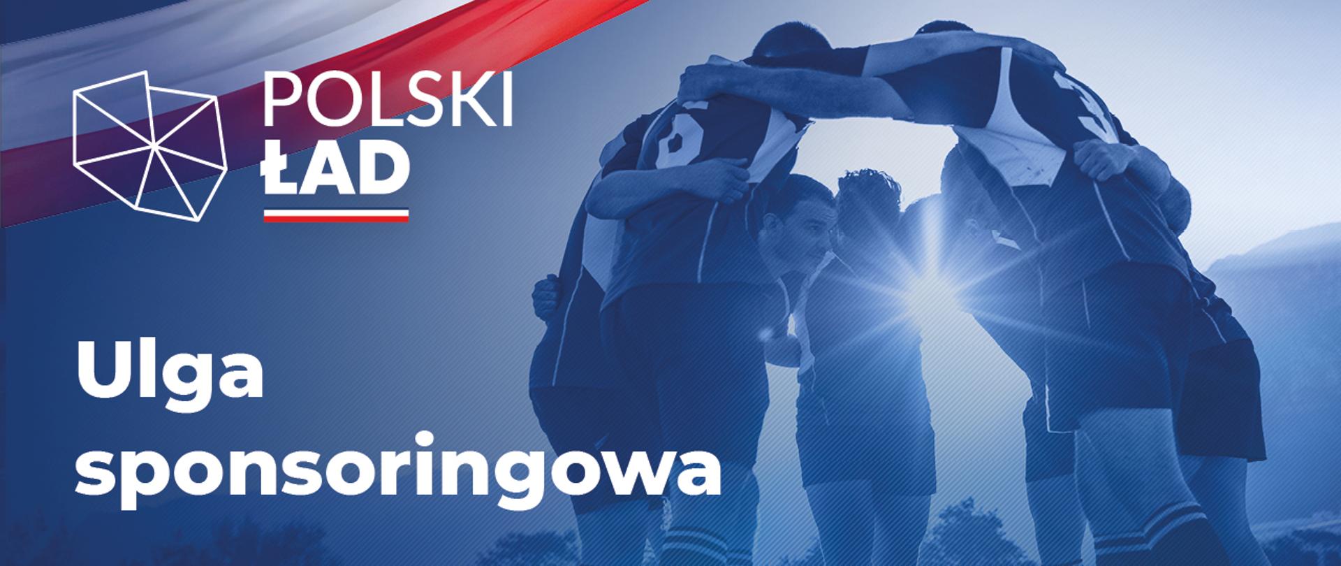 Po lewej stronie kontur Polski i napis Polski Ład Ulga sponsoringowa