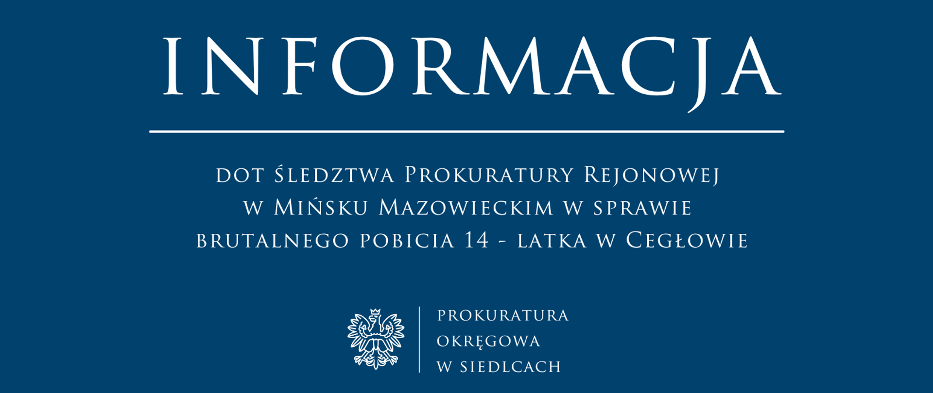 Informacja dot śledztwa Prokuratury Rejonowej w Mińsku Mazowieckim w sprawie brutalnego pobicia 14 - latka w Cegłowie