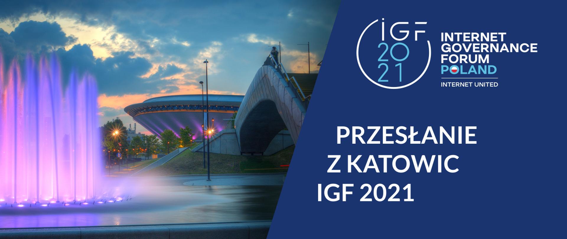Grafika zawiera zdjęcie katowickiego Spodka oraz po prawej stronie granatowe pole a na nim tekst "Internet Governance Forum Poland - Internet United" oraz "Przesłanie z Katowic IGF 2021". Grafika zawiera także okrągłe loga ONZ, KPRM oraz Cyfryzacja GOV.pl 