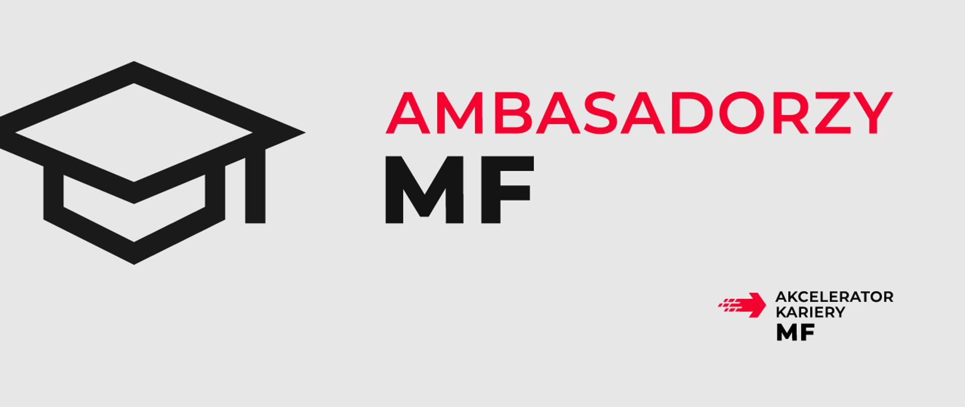 Na szarym tle po lewej stronie rogatywka a centralnej napis Ambasadorzy MF. W dolnym prawym rogu czerwona strzałka i napis Akcelerator kariery MF