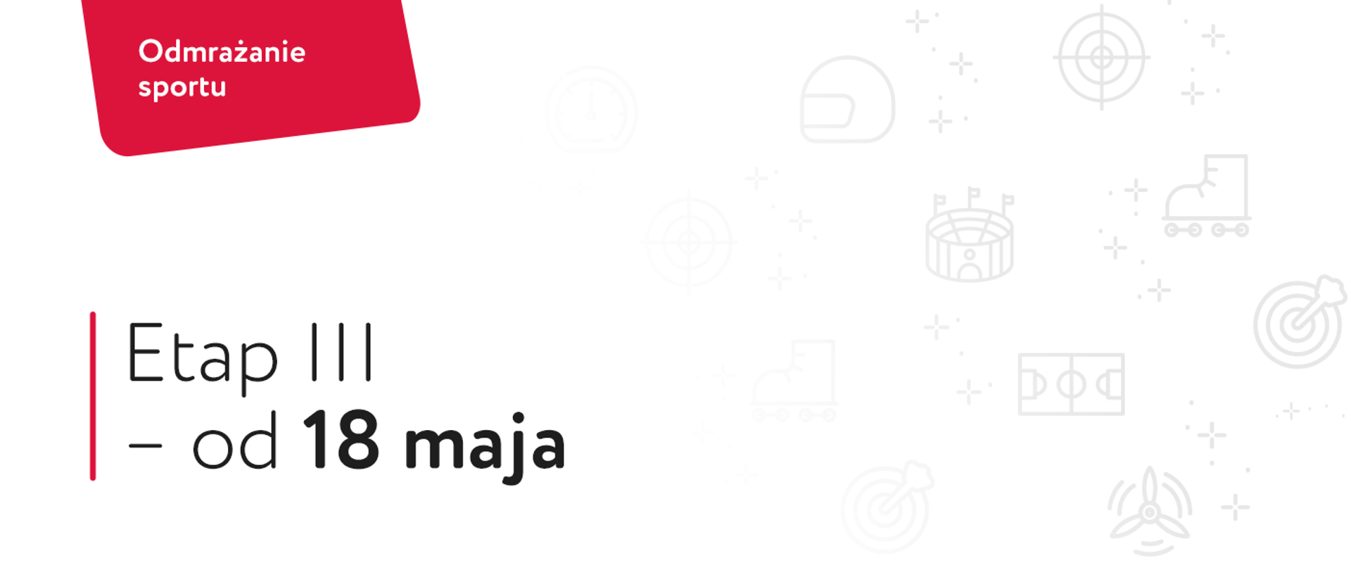 Napis Odmrażanie sportu. Pod spodem tytuł Etap III - od 18 maja. Po prawej ikony symbolizujące różne aktywności sportowe przenikające się z białym tłem
